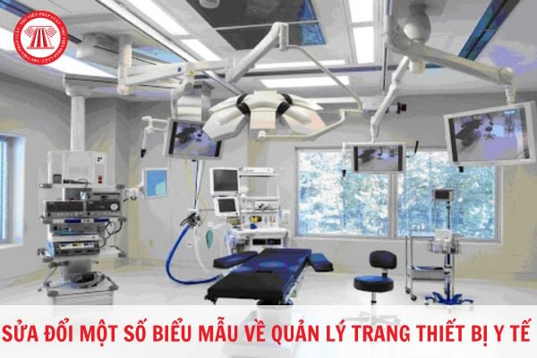 Sửa đổi một số biểu mẫu về quản lý trang thiết bị y tế theo quy định