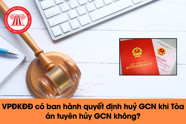 VPĐKĐĐ có ban hành quyết định huỷ GCN khi Tòa án tuyên hủy GCN 