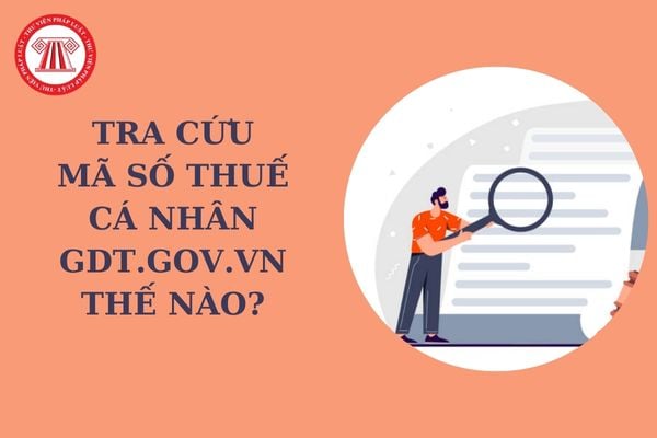 Tra cứu mã số thuế cá nhân gdt.gov.vn thế nào? Mỗi cá nhân chỉ được cấp 01 mã số thuế duy nhất?