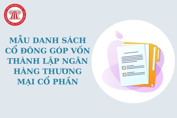 Mẫu danh sách cổ đông góp vốn thành lập ngân hàng thương mại cổ phần mới nhất? Tải mẫu danh sách?