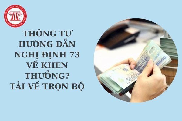 Thông tư hướng dẫn Nghị định 73 về khen thưởng mới nhất? Nghị định 73 về khen thưởng áp dụng đối với ai?