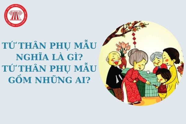 Tứ thân phụ mẫu nghĩa là gì? Tứ thân phụ mẫu gồm những ai? Con cái có trách nhiệm, nghĩa vụ như thế nào đối với cha mẹ?