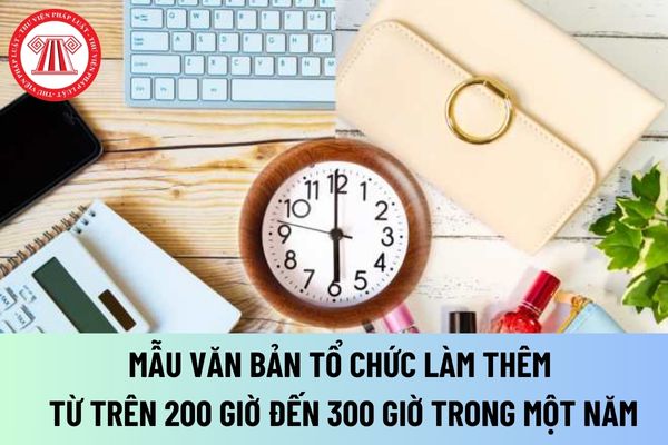 Văn bản tổ chức làm thêm từ trên 200 giờ đến 300 giờ trong một năm