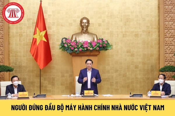 người đứng đầu bộ máy hành chính Nhà nước Việt Nam