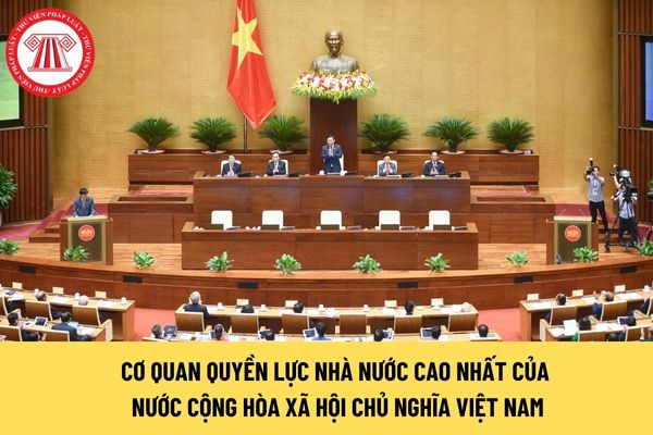Cơ quan quyền lực nhà nước cao nhất của nước Cộng hòa xã hội chủ nghĩa Việt Nam là cơ quan nào? 