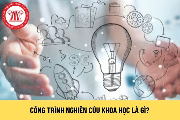 Công trình nghiên cứu khoa học là gì? Thời gian xét tặng Giải thưởng Hồ Chí Minh về KH&CN đối với công trình nghiên cứu khoa học?