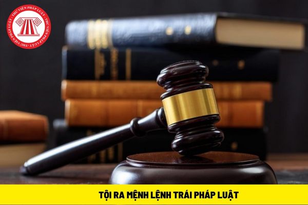 tội ra mệnh lệnh trái pháp luật