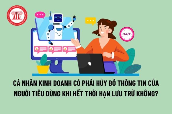 Cá nhân kinh doanh có phải hủy bỏ thông tin của người tiêu dùng khi hết thời hạn lưu trữ không?