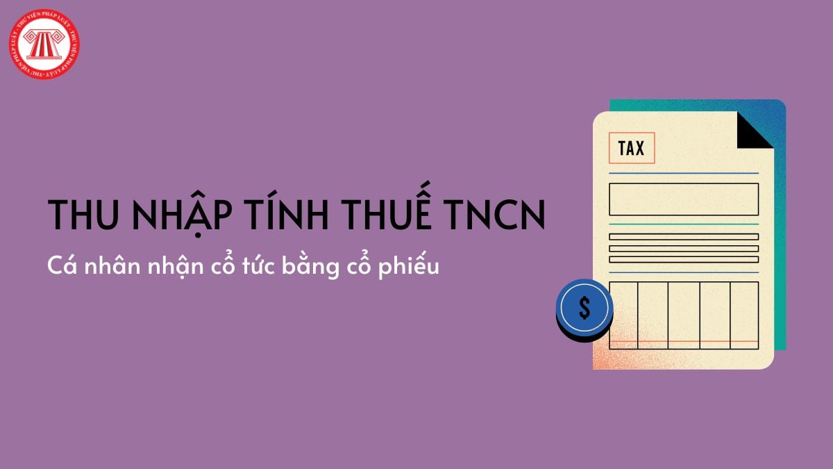 Cá nhân nhận cổ tức bằng cổ phiếu thì thu nhập tính thuế TNCN xác định thế nào? Thời điểm tính thuế là khi nào?