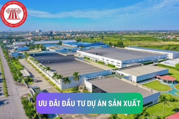 Dự án sản xuất có quy mô vốn gần 7.000 tỷ đồng có được hưởng ưu đãi đầu tư theo quy định của pháp luật không?