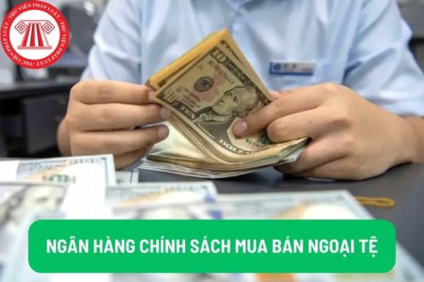 Ngân hàng Chính sách Xã hội mua bán ngoại tệ giao ngay trên thị trường quốc tế thì cần xin phép Ngân hàng Nhà nước hay không?