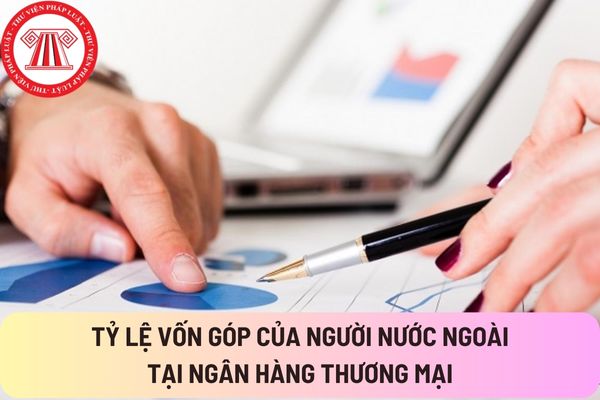Ngân hàng thương mại Việt Nam có thể có tối đa bao nhiêu cá nhân nước ngoài sở hữu 5% vốn điều lệ?