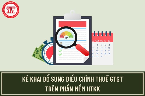 Hướng dẫn kê khai bổ sung điều chỉnh thuế GTGT trên phần mềm HTKK?