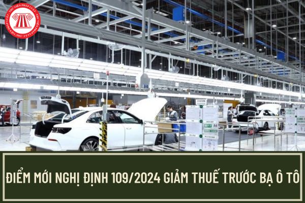 Điểm mới Nghị định 109/2024/NĐ-CP giảm thuế trước bạ ô tô so với Nghị định 41/2023/NĐ-CP và những lần giảm thuế trước?