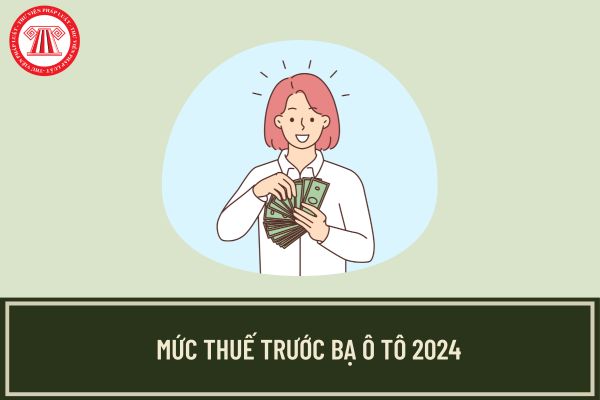 Mức thuế trước bạ ô tô 2024 là bao nhiêu?