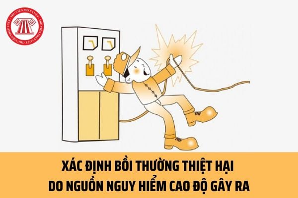 Bồi thường thiệt hại do nguồn nguy hiểm cao độ gây ra xác định ra sao? Trường hợp nào chủ sở hữu nguồn nguy hiểm không cần phải bồi thường?