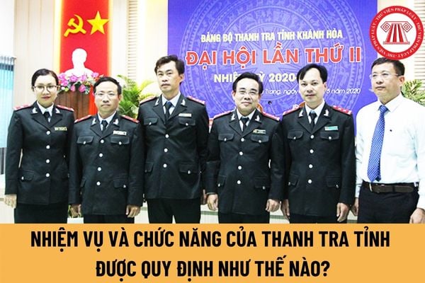 Cơ cấu tổ chức của Thanh tra tỉnh được quy định như thế nào? Nhiệm vụ và chức năng của Thanh tra tỉnh là gì?