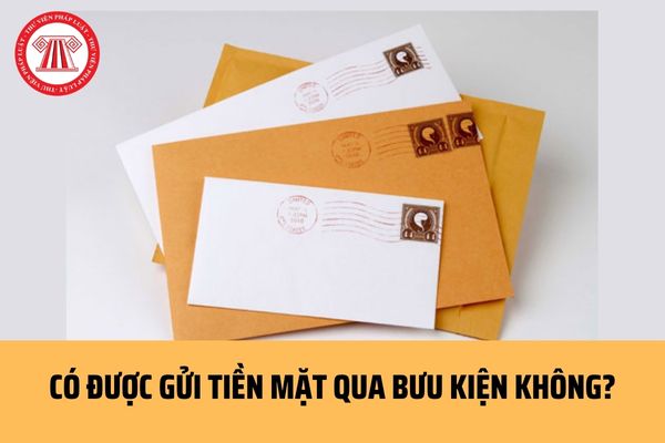 Có được gửi tiền mặt qua bưu kiện không? Việc chấp nhận và phát bưu gửi được quy định ra sao?