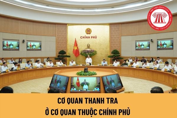 Cơ quan thanh tra ở cơ quan thuộc Chính phủ được thành lập khi nào? Nhiệm vụ và quyền hạn của cơ quan thanh tra là gì?