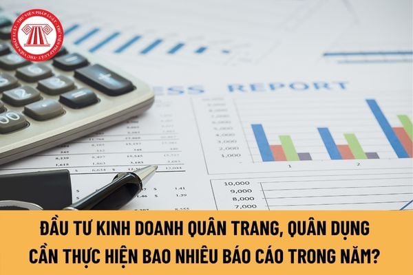 Doanh nghiệp đầu tư kinh doanh quân trang, quân dụng cần thực hiện bao nhiêu báo cáo trong năm? 