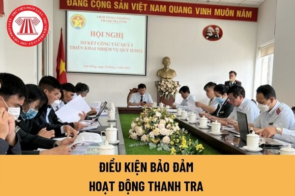 Điều kiện bảo đảm hoạt động thanh tra là gì? Đầu tư hiện đại hóa hoạt động thanh tra như thế nào?