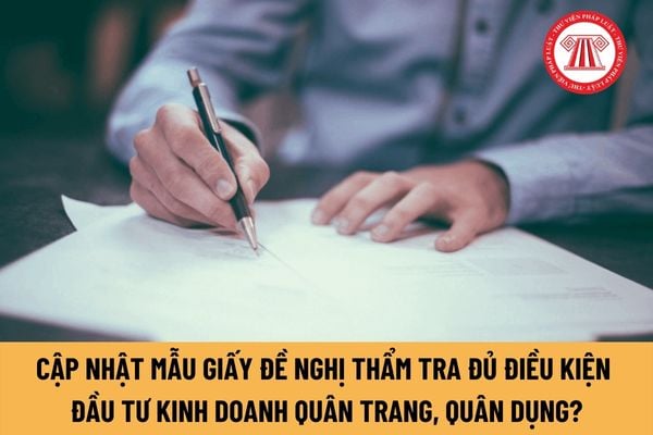 Mẫu giấy đề nghị thẩm tra đủ điều kiện đầu tư kinh doanh quân trang, quân dụng được quy định thế nào?