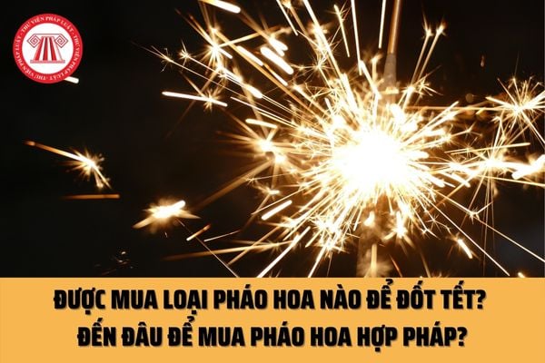 Người dân được mua loại pháo hoa nào để đốt nhân dịp Tết? Đến đâu để mua được pháo hoa hợp pháp?