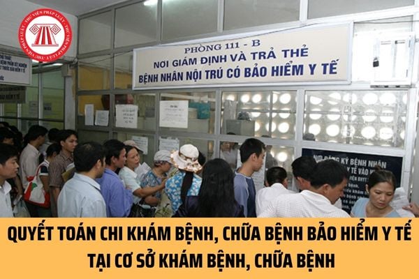 Quyết toán chi khám bệnh, chữa bệnh bảo hiểm y tế tại cơ sở khám bệnh, chữa bệnh trong bao lâu?