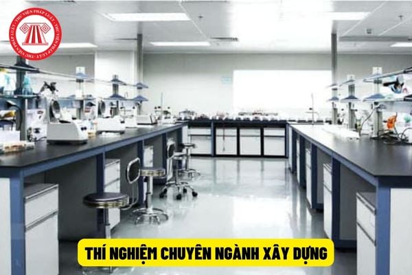 Thí nghiệm chuyên ngành xây dựng gồm các hoạt động gì? Đánh giá phòng thí nghiệm chuyên ngành xây dựng gồm các nội dung nào?