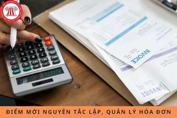 4 điểm mới về nguyên tắc lập, quản lý, sử dụng hóa đơn, chứng từ từ ngày 01/06/2025?