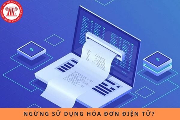 Có thêm 6 trường hợp ngừng sử dụng hóa đơn điện tử từ ngày 01/6/2025?