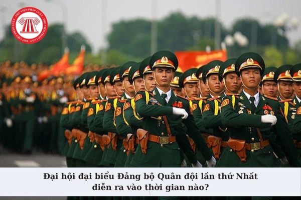 Đại hội đại biểu Đảng bộ Quân đội lần thứ Nhất diễn ra vào thời gian nào? Ngày truyền thống của Quân đội nhân dân Việt Nam?