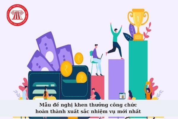 Mẫu đề nghị khen thưởng công chức hoàn thành xuất sắc nhiệm vụ mới nhất là mẫu nào? TảI mẫu về ở đâu?