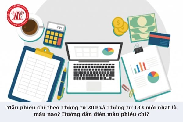 Mẫu phiếu chi theo Thông tư 200 và Thông tư 133 mới nhất là mẫu nào? Hướng dẫn điền mẫu phiếu chi?