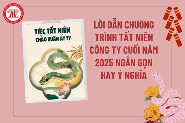 Lời dẫn chương trình tất niên công ty cuối năm 2025 ngắn hay, ý nghĩa? Lời dẫn tiệc tất niên công ty cuối năm 2025 thế nào?