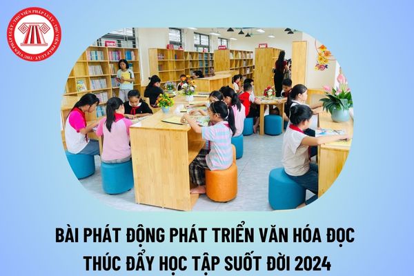 Bài phát động phát triển văn hóa đọc thúc đẩy học tập suốt đời năm 2024 2025 các cấp ý nghĩa thế nào?