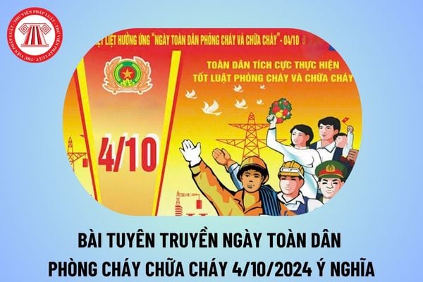 Bài tuyên truyền Ngày toàn dân phòng cháy chữa cháy 4 10 2024 ý nghĩa? Bài tuyên truyền ngày PCCC 4 10 thế nào?