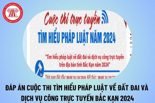 Đáp án cuộc thi Tìm hiểu pháp luật về đất đai và dịch vụ công trực tuyến tỉnh Bắc Kạn năm 2024?