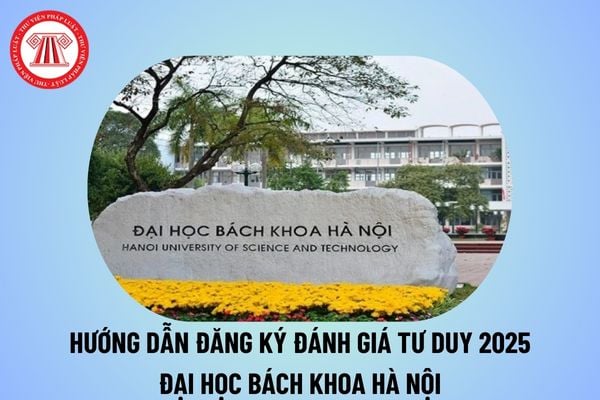 Hướng dẫn đăng ký đánh giá tư duy 2025 Đại học Bách khoa Hà Nội? Cách đăng ký thi đánh giá tư duy 2025 Bách khoa Hà Nội?