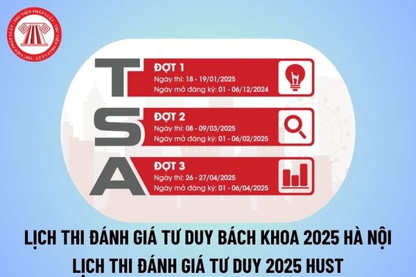 Lịch thi đánh giá tư duy Bách khoa 2025 Hà Nội chính thức? Lịch thi đánh giá tư duy 2025 Đại học Bách khoa Hà Nội? Lịch thi ĐGTD 2025 HUST? 