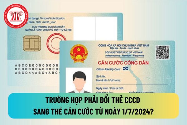 Trường hợp phải đổi thẻ CCCD sang thẻ căn cước từ ngày 01/7/2024? Không đổi thẻ CCCD phạt bao nhiêu tiền?