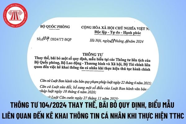 Thông tư 104/2024 thay thế, bãi bỏ quy định, mẫu biểu liên quan đến kê khai thông tin cá nhân khi thực hiện thủ tục hành chính tại các Thông tư liên tịch?