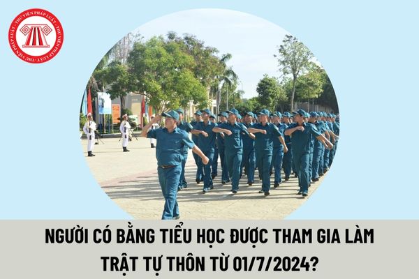 Người có bằng tiểu học được tham gia làm trật tự thôn từ 01/7/2024? Trang bị công cụ hỗ trợ cho trật tự thôn từ 01/7/2024 thế nào?