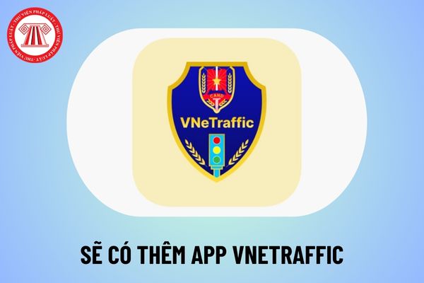 Ứng dụng VNeTraffic là gì? Sẽ có thêm App VneTraffic để thông báo vi phạm giao thông tại Dự thảo thế nào?