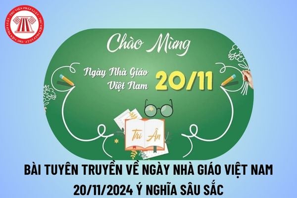 Bài tuyên truyền về Ngày Nhà giáo Việt Nam 20 11 2024? Bài tuyên truyền kỷ niệm 42 năm ngày Nhà giáo Việt Nam 20 11 2024?