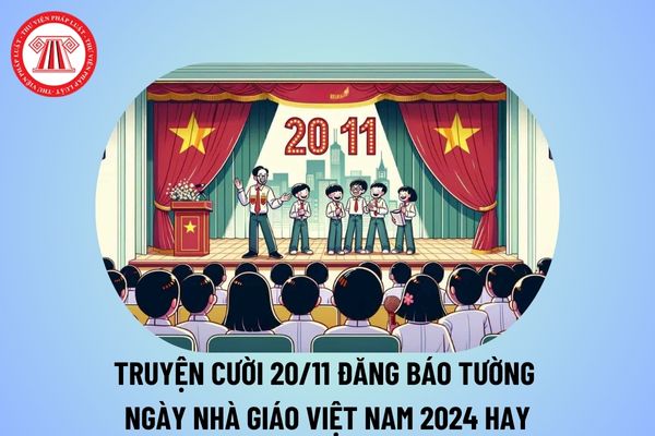 Truyện cười báo tường 20 11? Truyện cười về thầy cô 20 11 2024? Truyện cười 20 11 ngắn đăng báo tường chọn lọc?