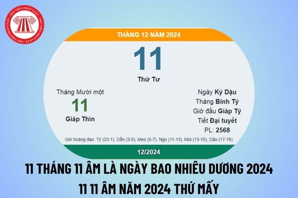 11 11 âm là ngày bao nhiêu dương 2024? Ngày 11 tháng 11 âm là ngày bao nhiêu dương 2024? Ngày 11 11 âm lịch 2024 thứ mấy? 