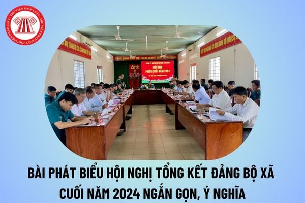 Bài phát biểu hội nghị tổng kết Đảng bộ xã cuối năm 2024 ngắn gọn? Bài phát biểu khai mạc Hội nghị tổng kết Đảng bộ xã? 