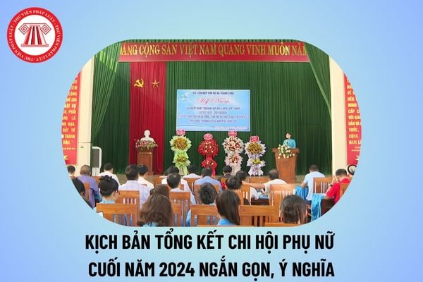 Kịch bản tổng kết chi hội phụ nữ cuối năm 2024 ngắn gọn? Tổng kết công tác Hội phụ nữ năm 2024 ngắn gọn?