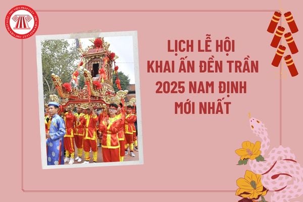 Lịch lễ hội Khai ấn Đền Trần 2025 Nam Định mới nhất? Lễ hội Khai ấn đền Trần diễn ra ở đâu, vào thời gian nào?